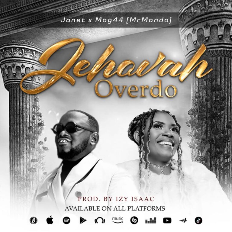 Praise song: Jehovah Overdo  – Janet ft Mag44